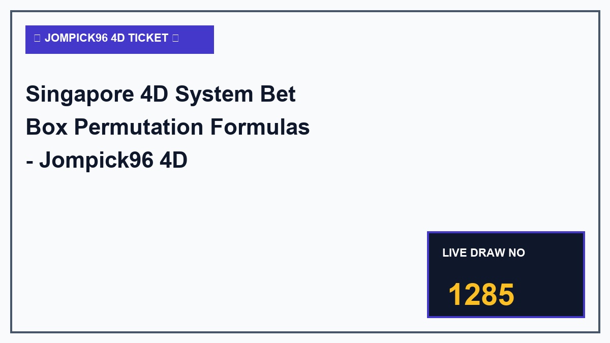 Singapore 4D System Bet Box Permutation Formulas - Jompick96 4D Masterclass 2026